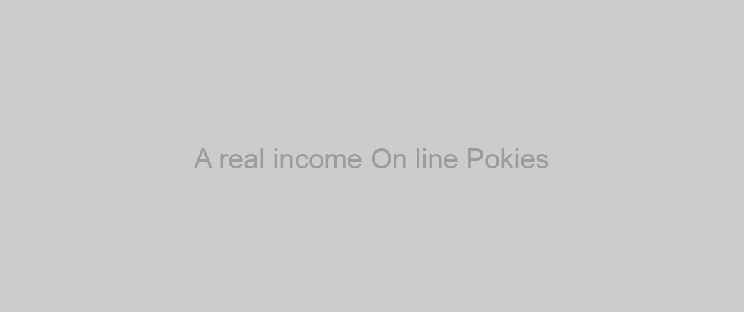 A real income On line Pokies